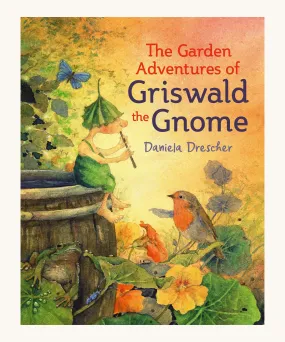 The Garden Adventures Of Griswald The Gnome by Daniela Drescher